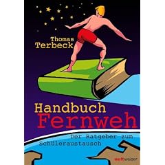 Handbuch Fernweh: Der Ratgeber zum Sch�leraustausch. Mit �bersichtlichen Preis-Leistungs-Tabellen von High-School-Programmen f�r 18 Gastl�nder