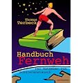 Handbuch Fernweh: Der Ratgeber zum Sch�leraustausch. Mit �bersichtlichen Preis-Leistungs-Tabellen von High-School-Programmen f�r 18 Gastl�nder