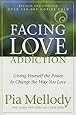 Facing Love Addiction: Giving Yourself the Power to Change the Way You Love