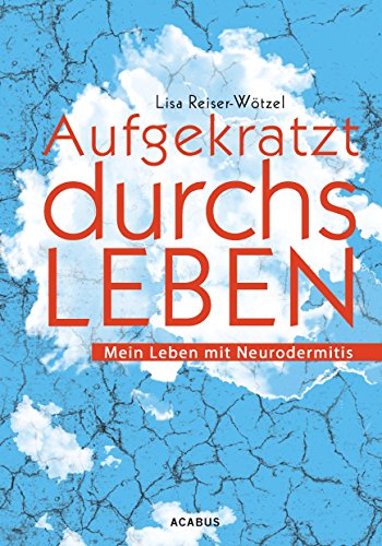 Aufgekratzt durchs Leben. Mein Leben mit Neurodermitis (German Edition)