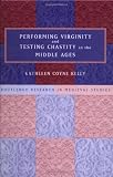 Performing Virginity and Testing Chastity in the Middle Ages