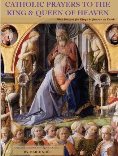 Catholic Prayers to the King & Queen of Heaven-and for Kings & Queens on Earth (Catholic Prayers to Saintly Kings & Queens)