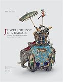 Juwelenkunst des Barock: Johann Melchior Dinglinger im Grünen Gewölbe