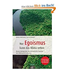 Nur Egoismus kann das Klima  retten: Warum �kologisches und �konomisches Handeln kein Widerspruch sein muss