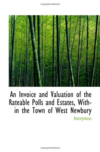 An Invoice and Valuation of the Rateable Polls and Estates, Within the Town of West Newbury