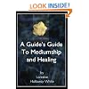 A Guide's Guide to Mediumship and Healing