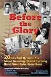 Before the Glory: 20 Baseball Heroes Talk About Growing Up and Turning Hard Times into Home Runs