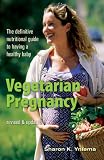  : Vegetarian Pregnancy: The Definitive Nutritional Guide to Having a Healthy Baby