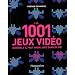 Les 1001 jeux vid�os : Auxquels il faut avoir jou� dans sa vie