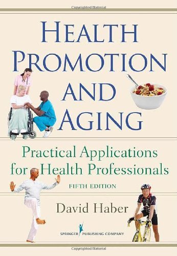 By David Haber PhD Health Promotion and Aging: Practical Applications for Health Professionals, Fifth Edition (5th Edition)