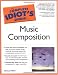 The Complete Idiot's Guide to Music Composition by Michael Miller