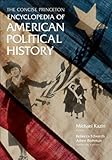 The concise Princeton encyclopedia of American political history