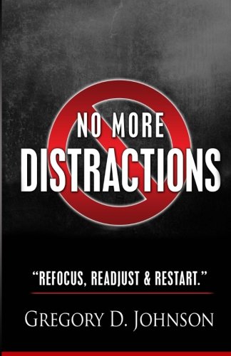 No More Distractions: Refocus, Readjust, & Restart