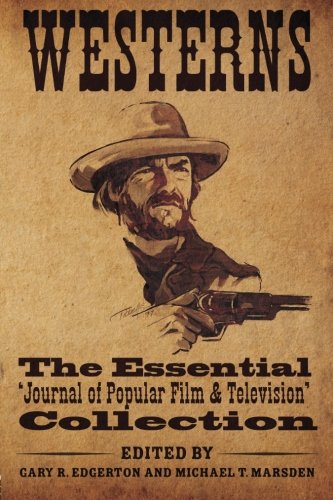 Westerns: The Essential 'Journal of Popular Film and Television' Collection