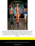 A Guide to Fashion in the 90s: Including the Rise of the Grunge Look, Body Piercing, Low-rise Jeans, Capri Pants, Parachute Pants, Cycling Shorts, the Rachel Haircut, and Flip-Flops