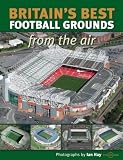 Britain's Best Football Grounds from the Air (Discovery Guides)