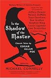 In the Shadow of the Master: Classic Tales by Edgar Allan Poe and Essays by Jeffery Deaver, Nelson DeMille, Tess Gerritsen, Sue Grafton, Stephen King, ... Lisa Scottoline, and Thirteen Others