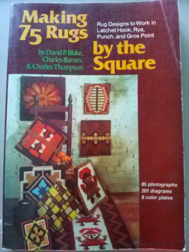 Making 75 Rugs by the Square: Rugs to Work in Latchet Hook, Rya, Punchand Gros Point