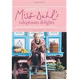Miss Dahl's Voluptuous Delights: Recipes for Every Season, Mood, and Appetite
