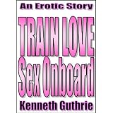 Train Love: Sex Onboard (Train Love Series Novella #1)