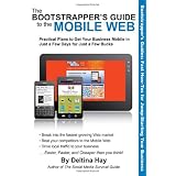 The Bootstrapper's Guide to the Mobile Web: Practical Plans to Get Your Business Mobile in Just a Few Days for Just a Few Bucks