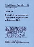 Beschriftete mesopotamische Siegel der Fr&uuml;hdynastischen und der Akkad-Zeit (ORBIS BIBLICUS ET ORIENTALIS - SERIES ARCHAEOLOGICA, Bd - 32) - Karin Rohn