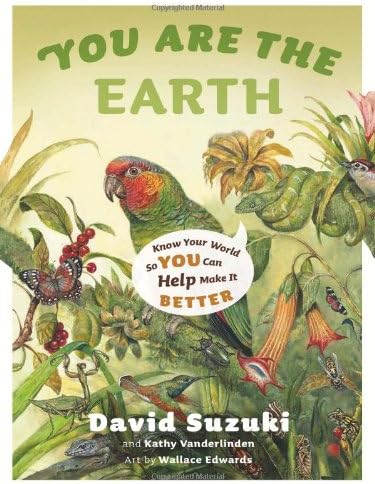 You Are the Earth: Know Your World So You Can Help Make It Better