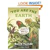 You Are the Earth: Know Your World So You Can Help Make It Better