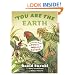You Are the Earth: Know Your World So You Can Help Make It Better