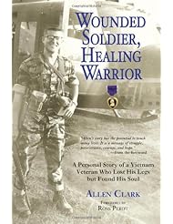 Book: Wounded Soldier, Healing Warrior: A Personal Story of a Vietnam Veteran Who Lost his Legs but Found His Soul - Zenith Press