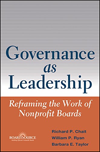 Governance as Leadership: Reframing the Work of Nonprofit Boards