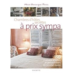 Chambres d'h�tes secr�tes � prix sympa : 150 Maisons d'h�tes et petits h�tels de 50 � 90 euros