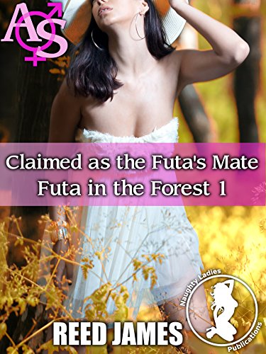 Claimed as the Futa's Mate (Futa in the Forest 1)(Futa-on-Female, Paranormal, Outdoors, First Time Erotica)