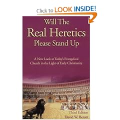 Will the Real Heretics Please Stand Up: A New Look at Today's Evangelical Church in the Light of Early Christianity