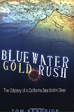 Search : Bluewater Gold Rush/The Odyssey of a California Sea Urchin Diver