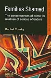 Families Shamed: The Consequences of Crime for Relatives of Serious Offenders (Routledge Advances in Ethnography)