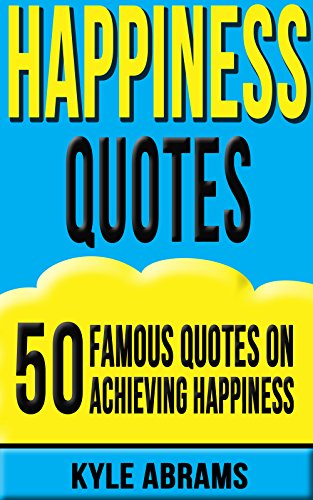 Happiness Quotes: 50 Famous Quotes on Achieving Happiness