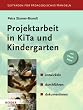 Projektarbeit in KiTa und Kindergarten: entwickeln - durchf�hren - dokumentieren: entwickeln - durchf�hren - dokumentieren. Leitfaden f�r P�dagogisches Handeln