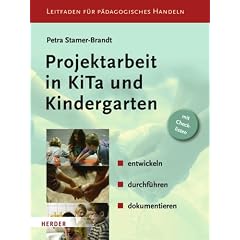 Projektarbeit in KiTa und Kindergarten: entwickeln - durchf�hren - dokumentieren: entwickeln - durchf�hren - dokumentieren. Leitfaden f�r P�dagogisches Handeln