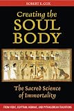 Creating the Soul Body: The Sacred Science of Immortality