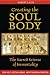 Creating the Soul Body: The Sacred Science of Immortality