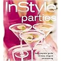 InStyle Parties (The Complete Guide To Easy, Elegant Entertaining) (Hardcover)
