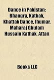Dance in Pakistan: Bhangra, Kathak, Khattak Dance, Jhumar, Maharaj Ghulam Hussain Kathak, Attan