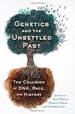 Genetics and the unsettled past : the collision of DNA, race, and history