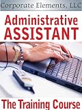 Administrative Assistant: The Training Course (Essential Elements of Success)