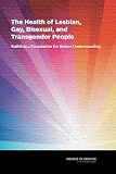 The Health of Lesbian, Gay, Bisexual, and Transgender People: Building a Foundation for Better Understanding