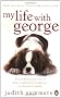 My Life with George: The Inspirational Story of How a Wilful Dog Brought Joy to a Bereaved Family