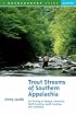 Trout Streams of Southern Appalachia: Fly-Casting in Georgia, Kentucky, North Carolina, South Carolina, and Tennessee, Second Edition