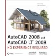 AutoCAD 2008 and AutoCAD LT 2008: No Experience Required�� [AUTOCAD 2008 and AUTOCAD LT]...