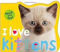 I Love Kittens (Touch and Feel)